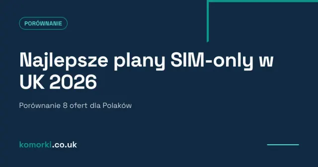 Porównanie najlepszych planów SIM-only w UK w 2026 roku — karty SIM różnych operatorów