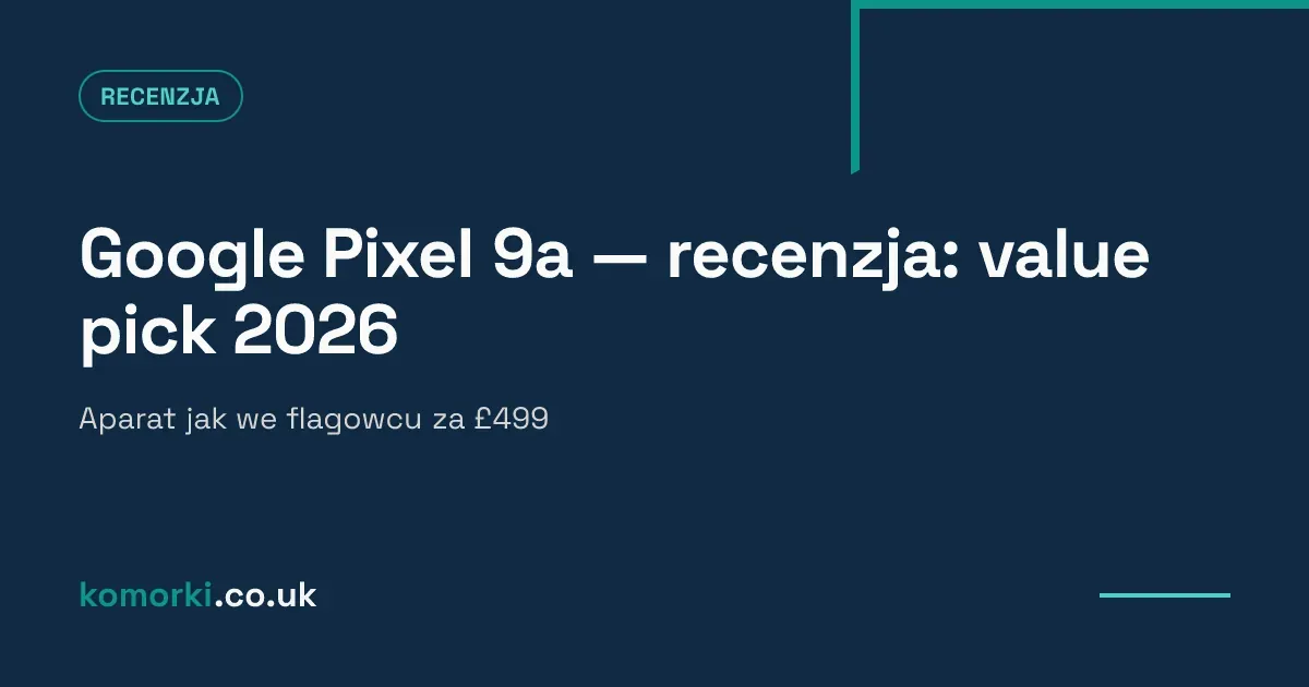Google Pixel 9a widok z przodu i z tyłu — recenzja telefonu za rozsądne pieniądze w UK