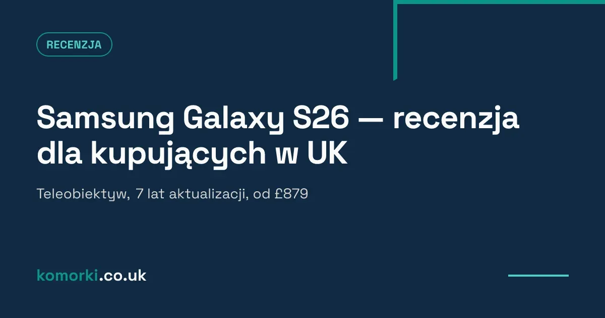Samsung Galaxy S26 widok z przodu i z tyłu — recenzja dla kupujących w UK